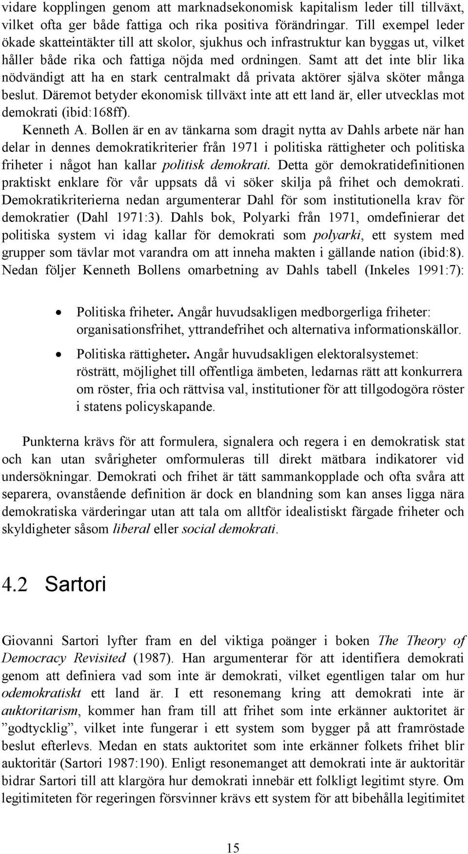 Samt att det inte blir lika nödvändigt att ha en stark centralmakt då privata aktörer själva sköter många beslut.