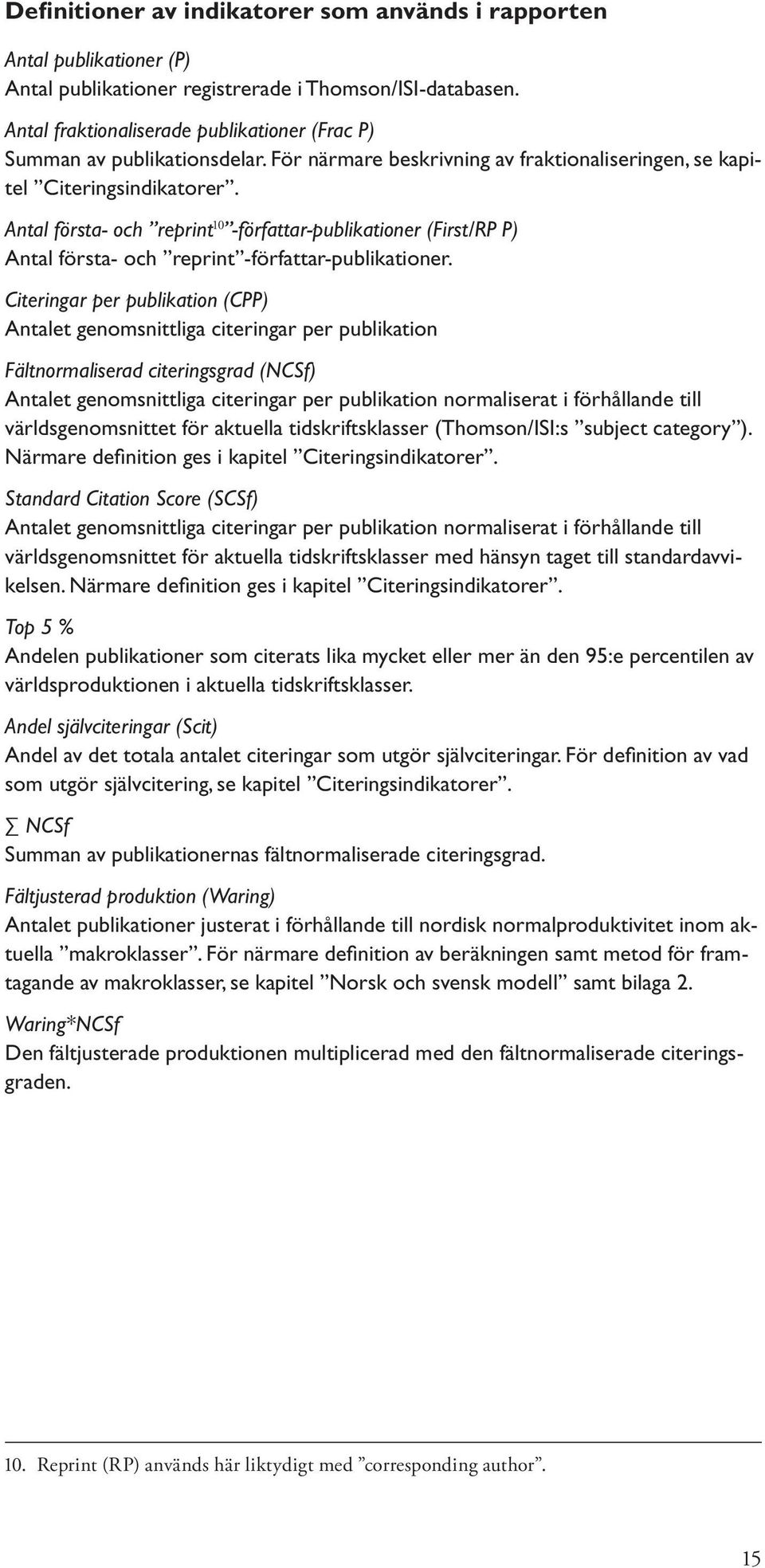 Antal första- och reprint 10 -författar-publikationer (First/RP P) Antal första- och reprint -författar-publikationer.