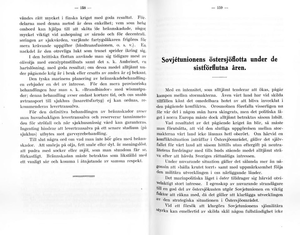 (blodtransfusionen, o. s. Y. ). E n n:1ckdel är den otrevliga lukt som tranet sprider ikring sig. l den hritti"ka flottan använde man sig tidigare mest a v olivolja med eucalyptustillsats samt det s.