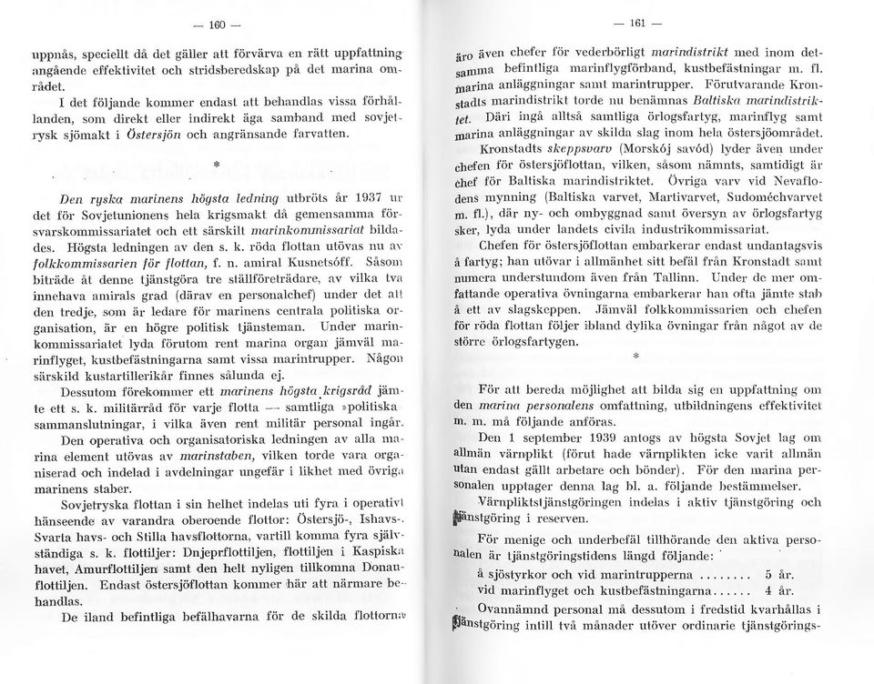 * Den rysl~a marinens högsta ledning utbröts år 193 7 n r det för Sov jetunionens hela krigsmakt då gemensamma för svarskommissariatet och ett sär,skilt nwrinl..:ommissariot bilda des.