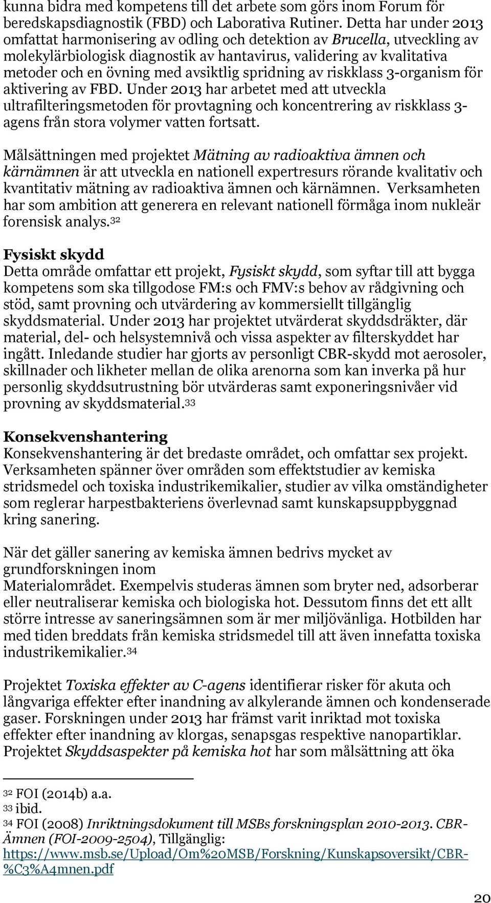 avsiktlig spridning av riskklass 3-organism för aktivering av FBD.