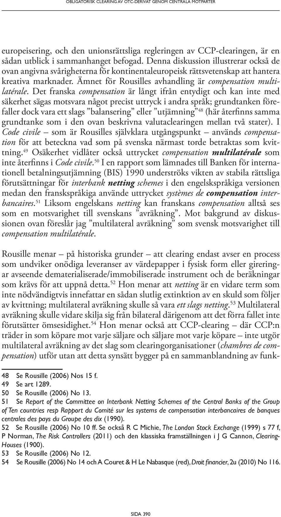 Det franska compensation är långt ifrån entydigt och kan inte med säkerhet sägas motsvara något precist uttryck i andra språk; grundtanken förefaller dock vara ett slags balansering eller utjämning