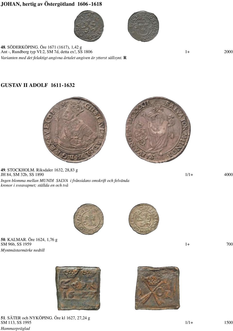 Riksdaler 1632, 28,83 g JH 84, SM 32b, SS 1890 1/1+ 4000 Ingen blomma mellan MUNDI SALVA i frånsidans omskrift och felvända kronor i sveavapnet;