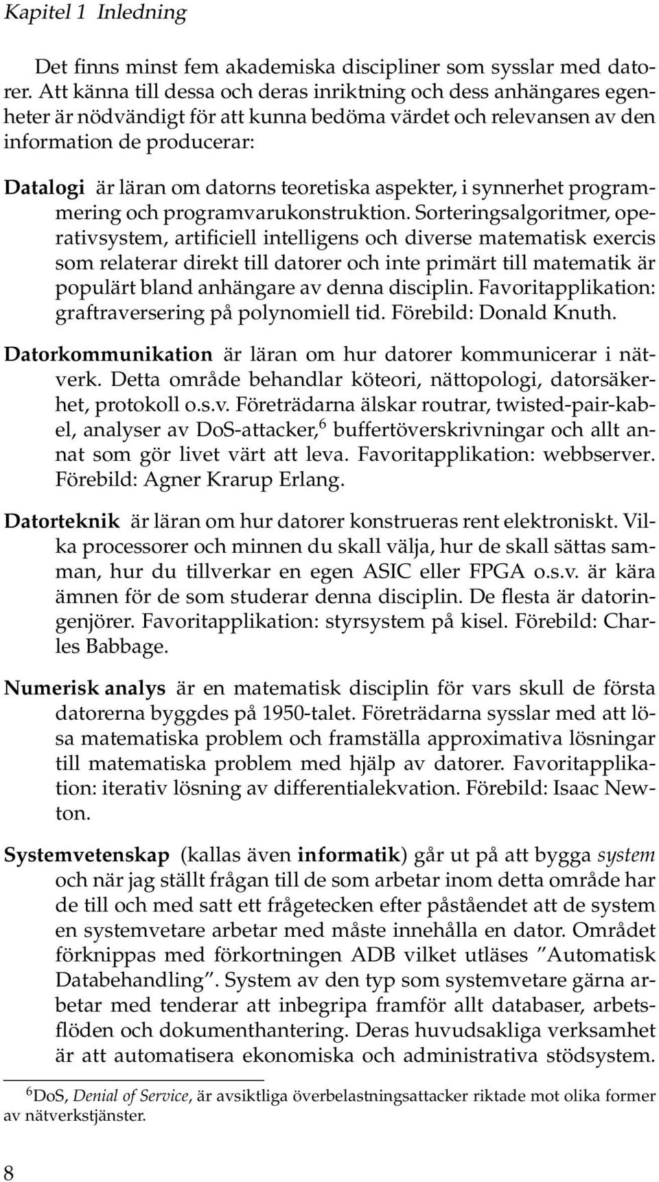 teoretiska aspekter, i synnerhet programmering och programvarukonstruktion.