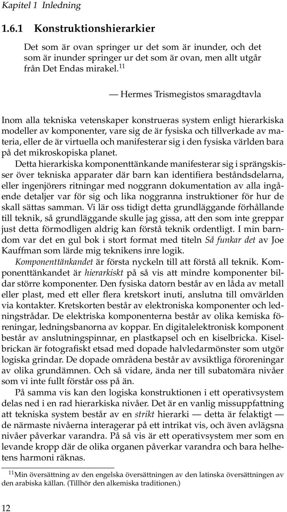 virtuella och manifesterar sig i den fysiska världen bara på det mikroskopiska planet.