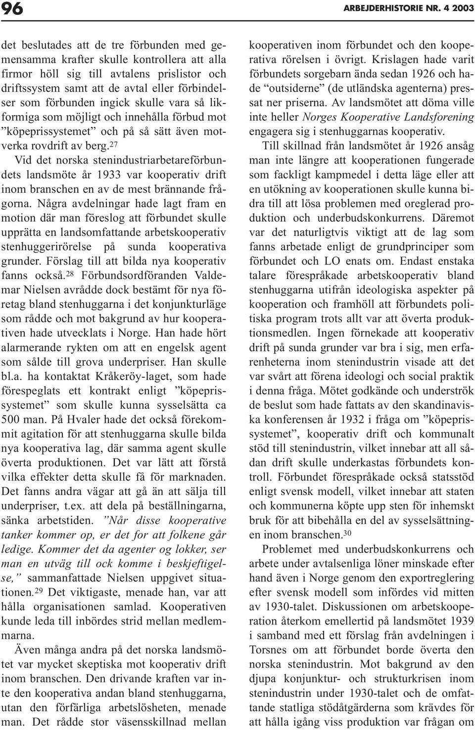 förbunden ingick skulle vara så likformiga som möjligt och innehålla förbud mot köpeprissystemet och på så sätt även motverka rovdrift av berg.