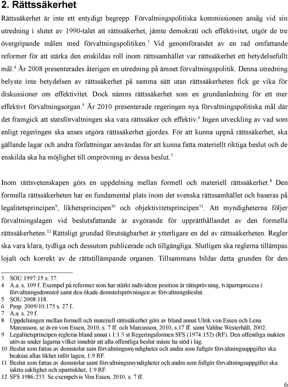 3 Vid genomförandet av en rad omfattande reformer för att stärka den enskildas roll inom rättssamhället var rättssäkerhet ett betydelsefullt mål.