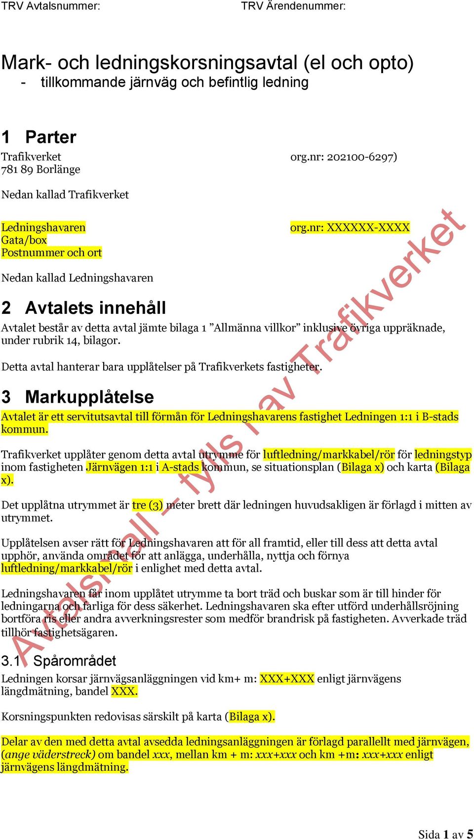 nr: XXXXXX-XXXX Nedan kallad Ledningshavaren 2 Avtalets innehåll Avtalet består av detta avtal jämte bilaga 1 Allmänna villkor inklusive övriga uppräknade, under rubrik 14, bilagor.