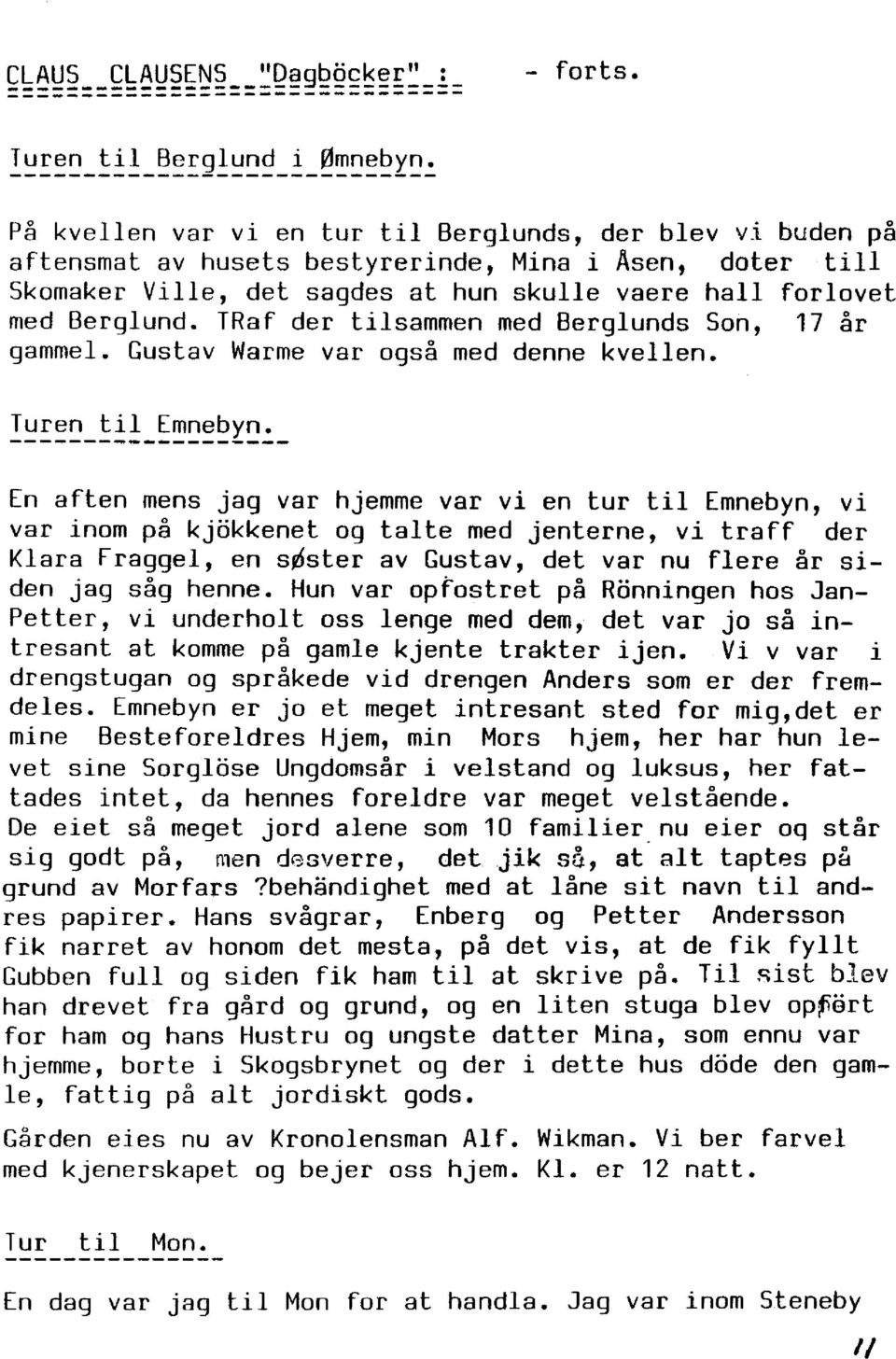 TRaf der tilsammen med Berglunds Son, 17 år gammel. Gustav Warme var også med denne kvellen.