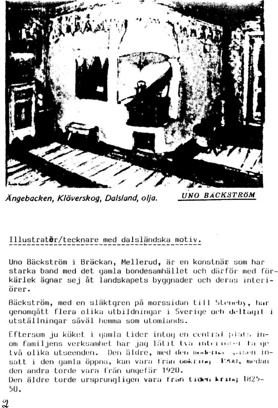 byggnader och der'j~.i inleriorer. Bäckström, med en släktgren på morssidan ti Il ~)ll"it'ij), h;,r genomgått flera olika utbildningar i Sveri(Jc och Ut'IL.