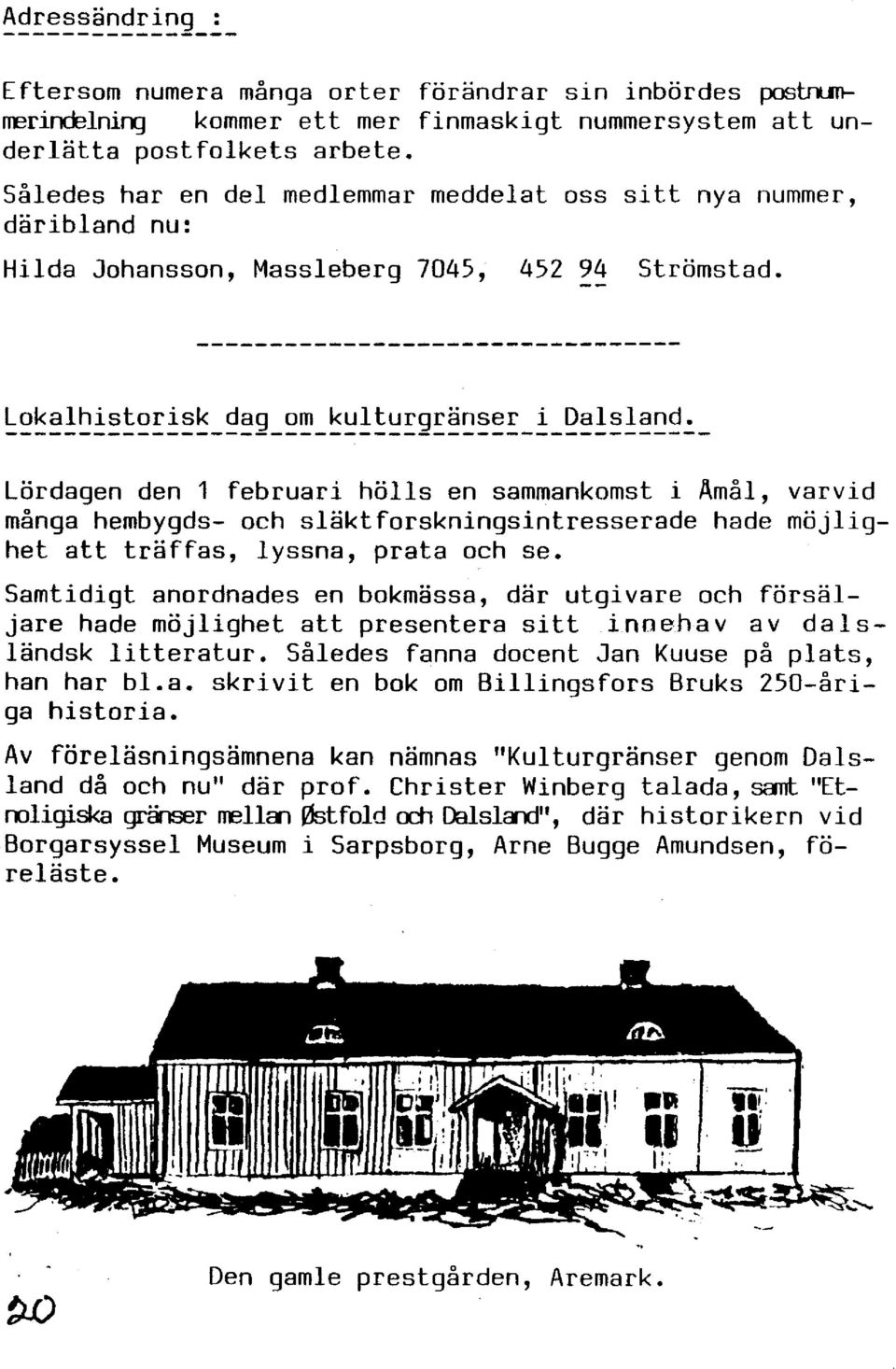 Lördagen den 1 februari hölls en sammankomst i Amål, varvid många hembygds- och släktforskningsintresserade hade möjlighet att träffas, lyssna, prata och se.