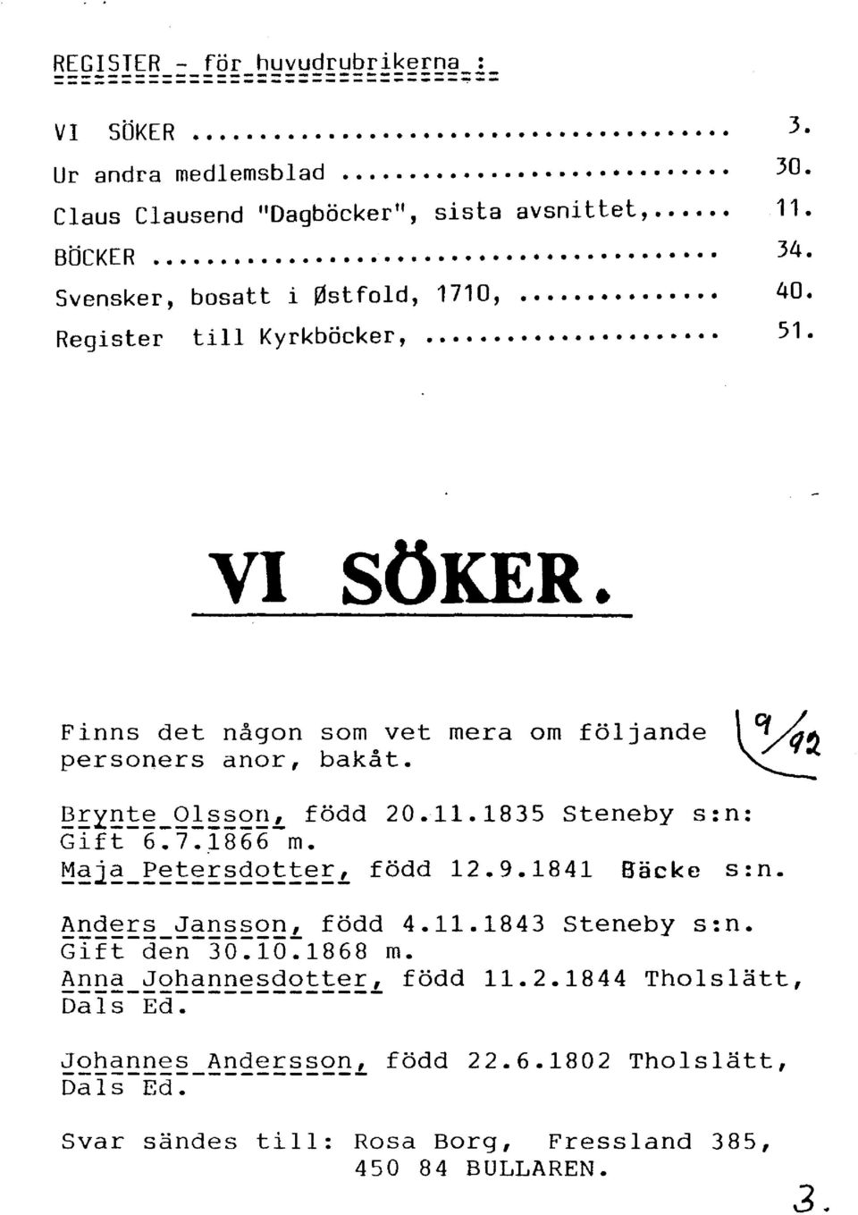 ~~y~t~_ol~~~~l född 20.11.1835 Steneby s:n: Gift 6.7.1866 m. M~la_~~~~~~d~tt~~L född 12.9.1841 Bäcke s:n. ~~~~~~_~~~S~~~L född 4.11.1843 Steneby s:n. Gift den 30.10.