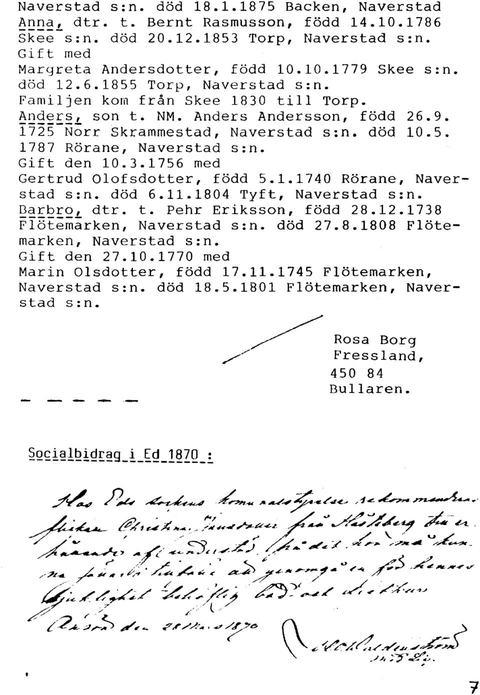 Gift den 10.3.1756 med Gertrud Olofsdotter, född 5.1.1740 Rörane, Naverstad s:n. död 6.11.1804 Tyft, Naverstad s:n. Qar~~oL dtr. t. Pehr Eriksson, född 28.12.1738 Flötemarken, Naverstad s:n. död 27.8.1808 Flötemarken, Naverstad s:n.