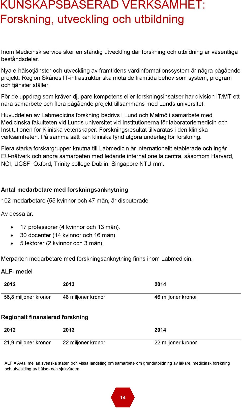 Region Skånes IT-infrastruktur ska möta de framtida behov som system, program och tjänster ställer.