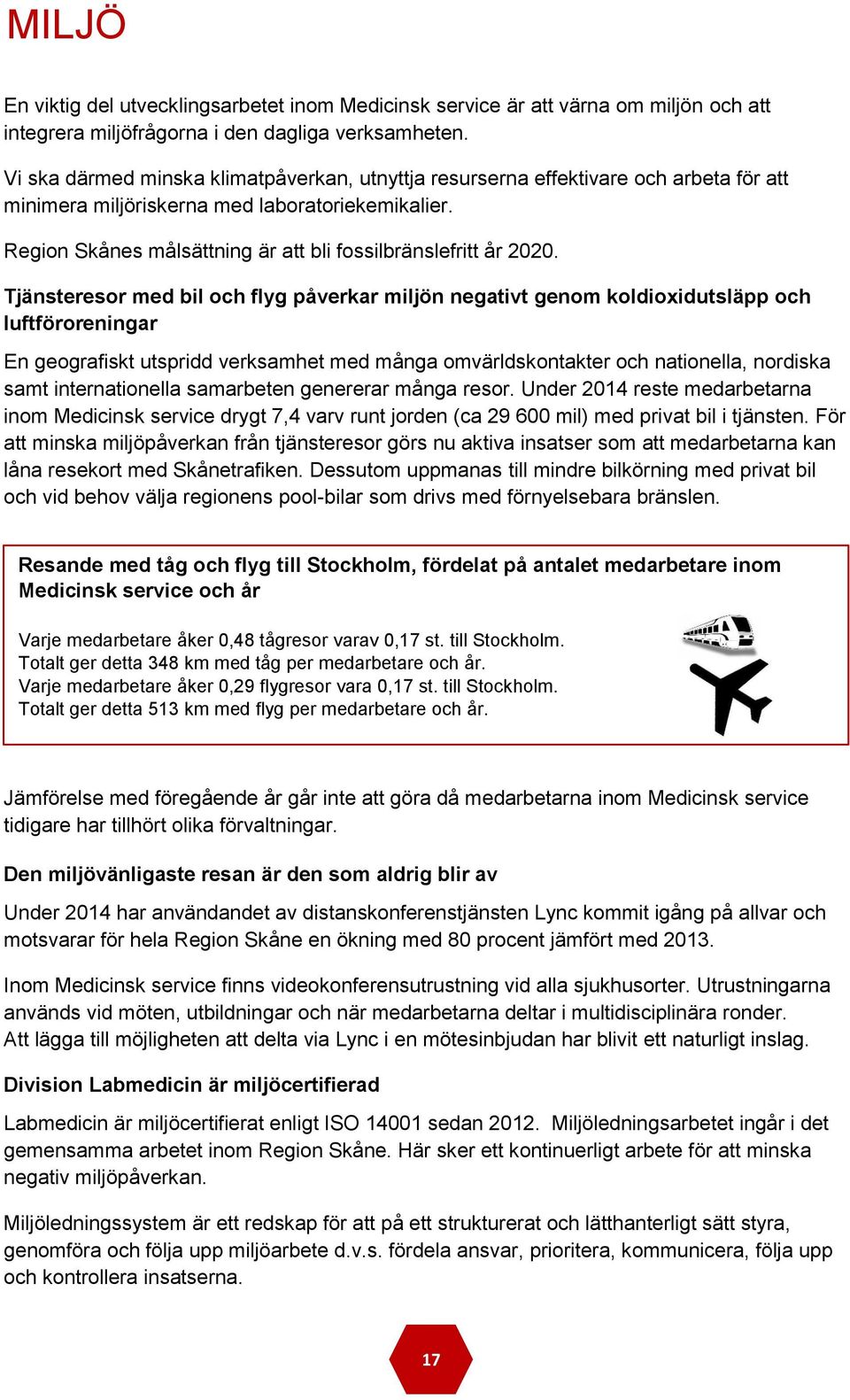 Region Skånes målsättning är att bli fossilbränslefritt år 2020.