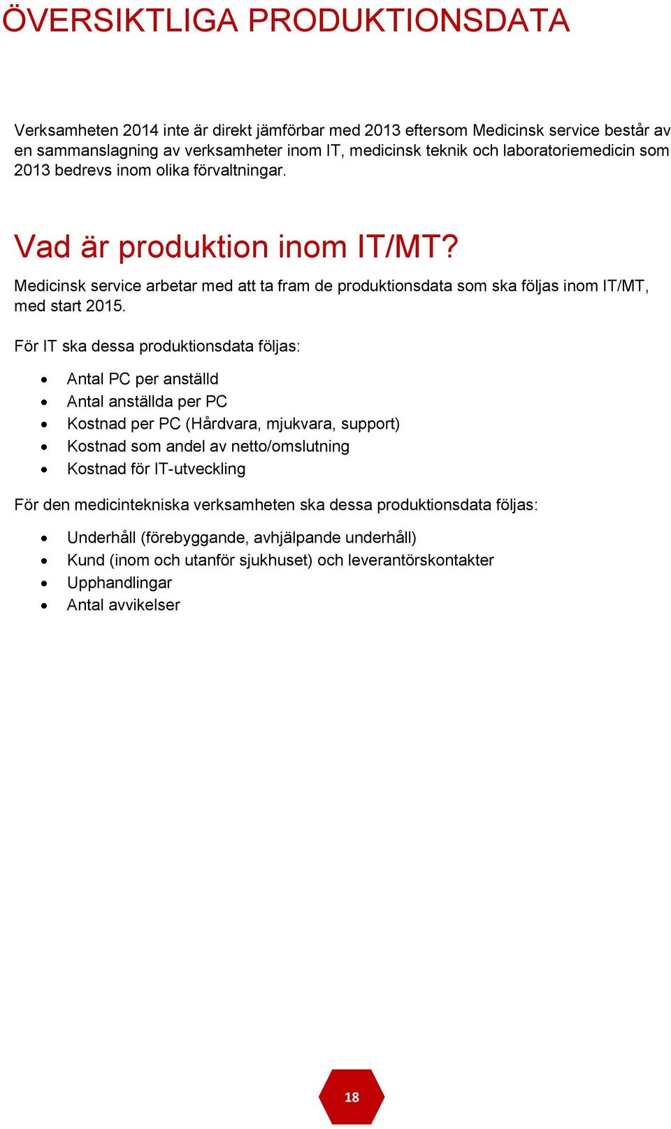 Medicinsk service arbetar med att ta fram de produktionsdata som ska följas inom IT/MT, med start 2015.