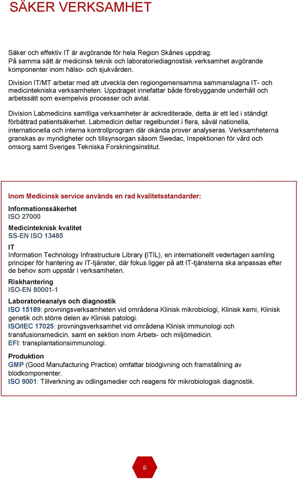 Division IT/MT arbetar med att utveckla den regiongemensamma sammanslagna IT- och medicintekniska verksamheten.