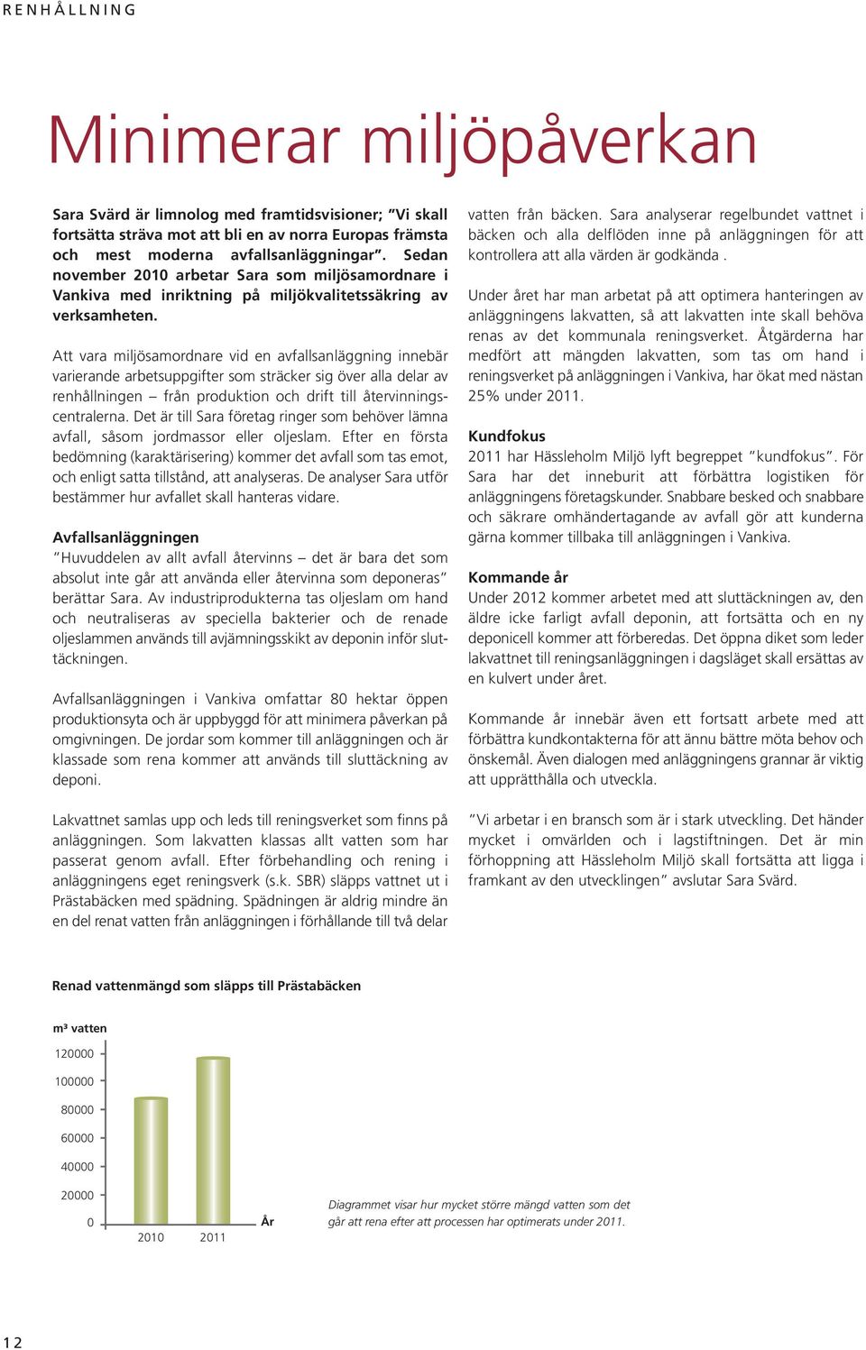 Att vara miljösamordnare vid en avfallsanläggning innebär varierande arbetsuppgifter som sträcker sig över alla delar av renhållningen från produktion och drift till återvinningscentralerna.