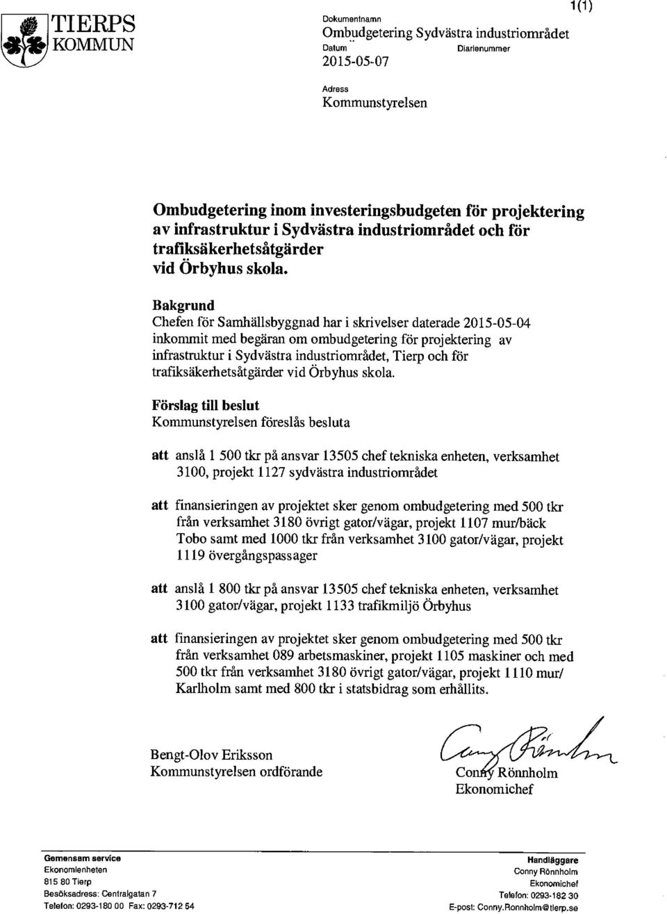 Bakgrund Chefen för Samhällsbyggnad har i skrivelser daterade 2015-05-04 inkommit med begäran om ombudgetering för projektering av infrastruktur i Sydvästra industriområdet, Tierp och för