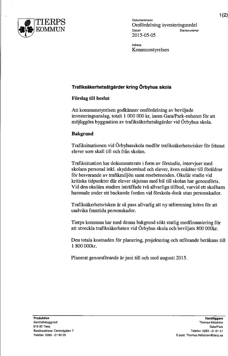 Bakgrund Trafiksituationen vid Örbyhusskola medför trafiksäkerhetsrisker för främst elever som skall till och från skolan.