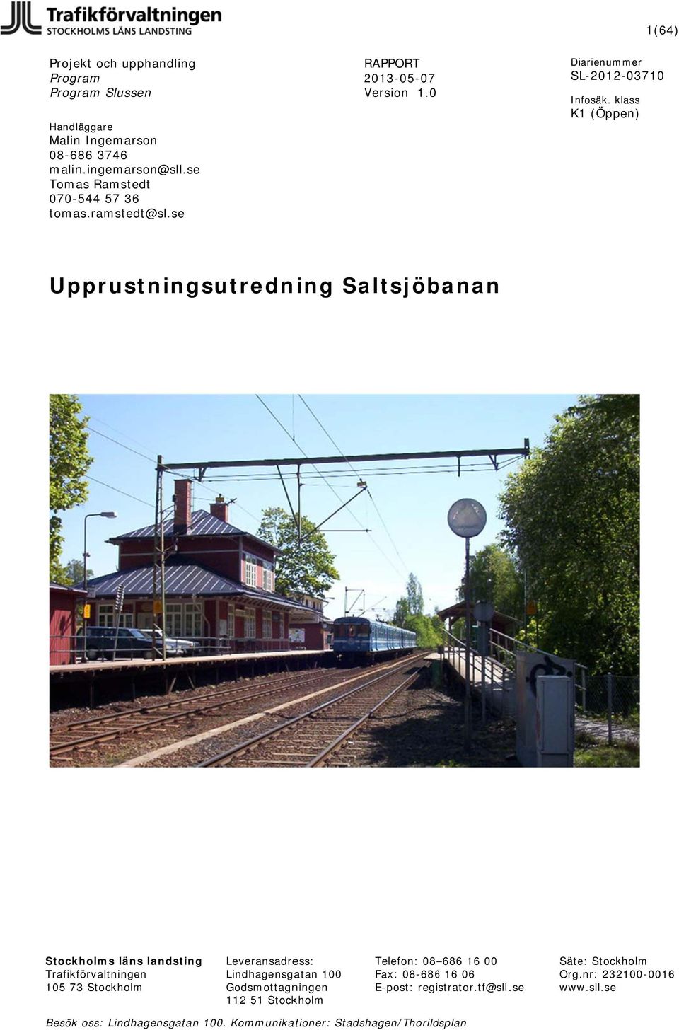 1(64) SL-212-371 Upprustningsutredning Saltsjöbanan Stockholms läns landsting Trafikförvaltningen 15 73 Stockholm