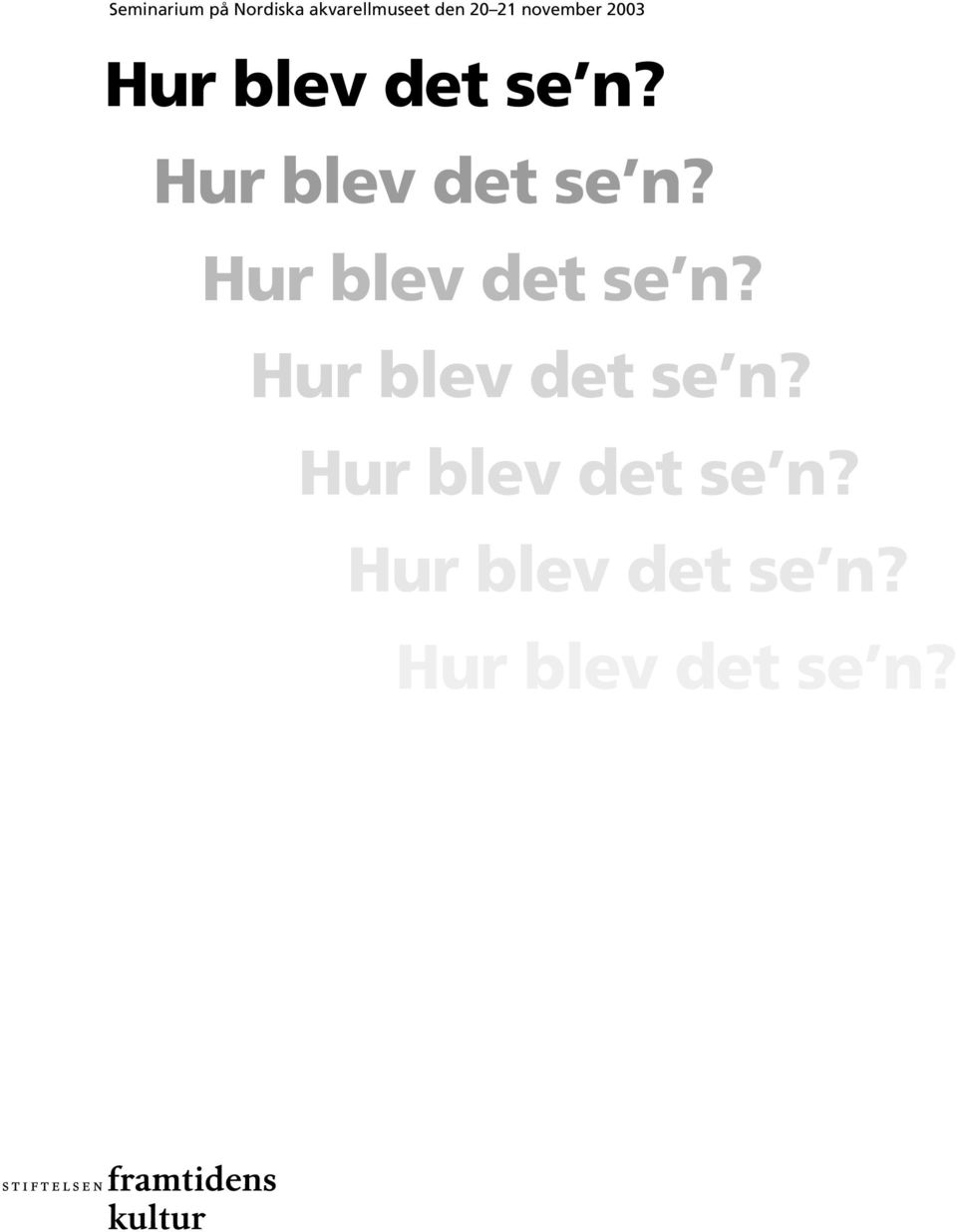 Hur blev det se n? Hur blev det se n?