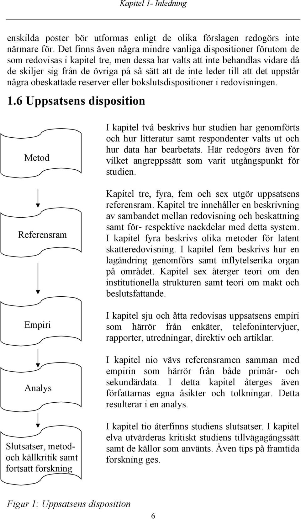 till att det uppstår några obeskattade reserver eller bokslutsdispositioner i redovisningen. 1.