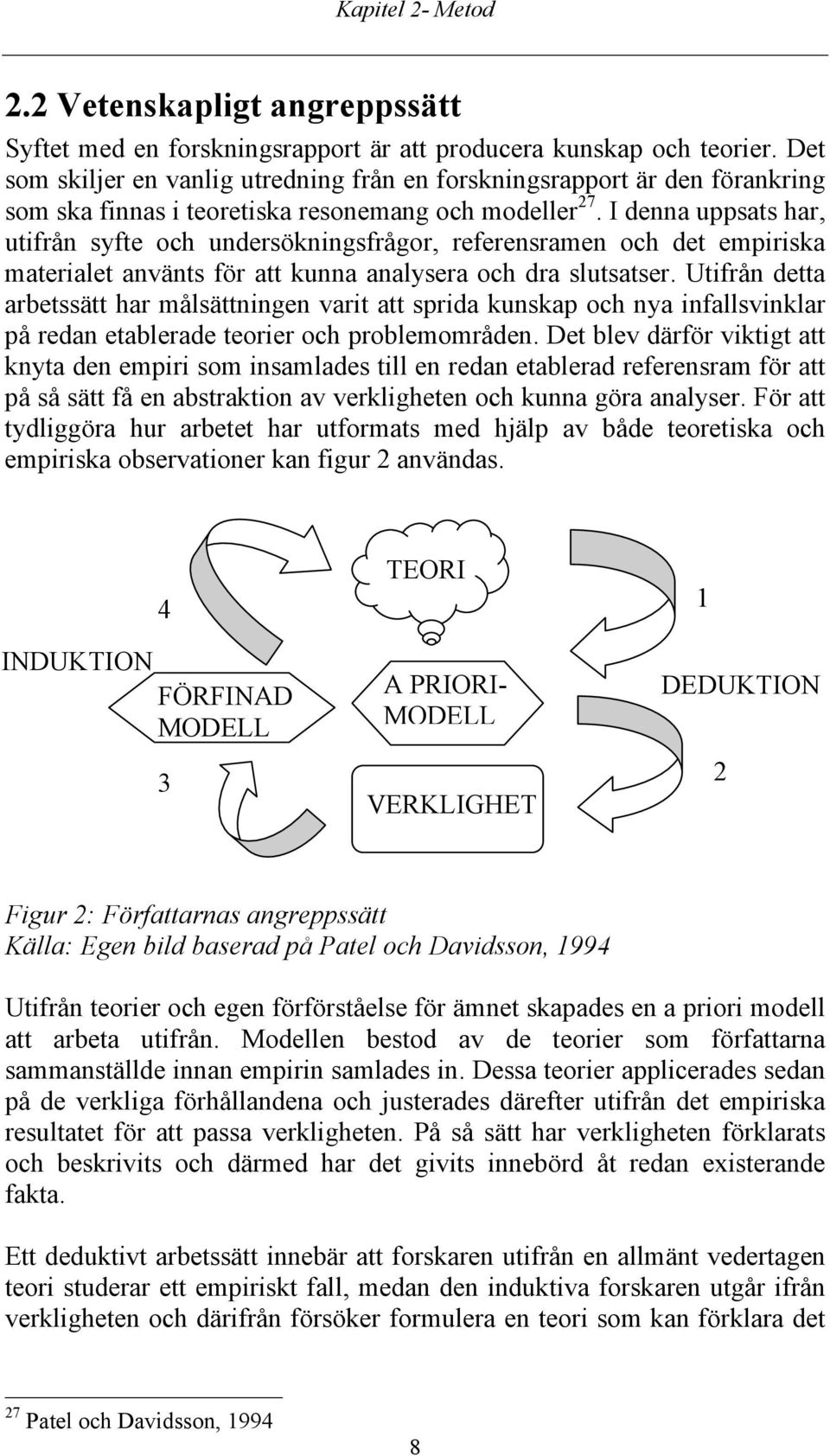 I denna uppsats har, utifrån syfte och undersökningsfrågor, referensramen och det empiriska materialet använts för att kunna analysera och dra slutsatser.