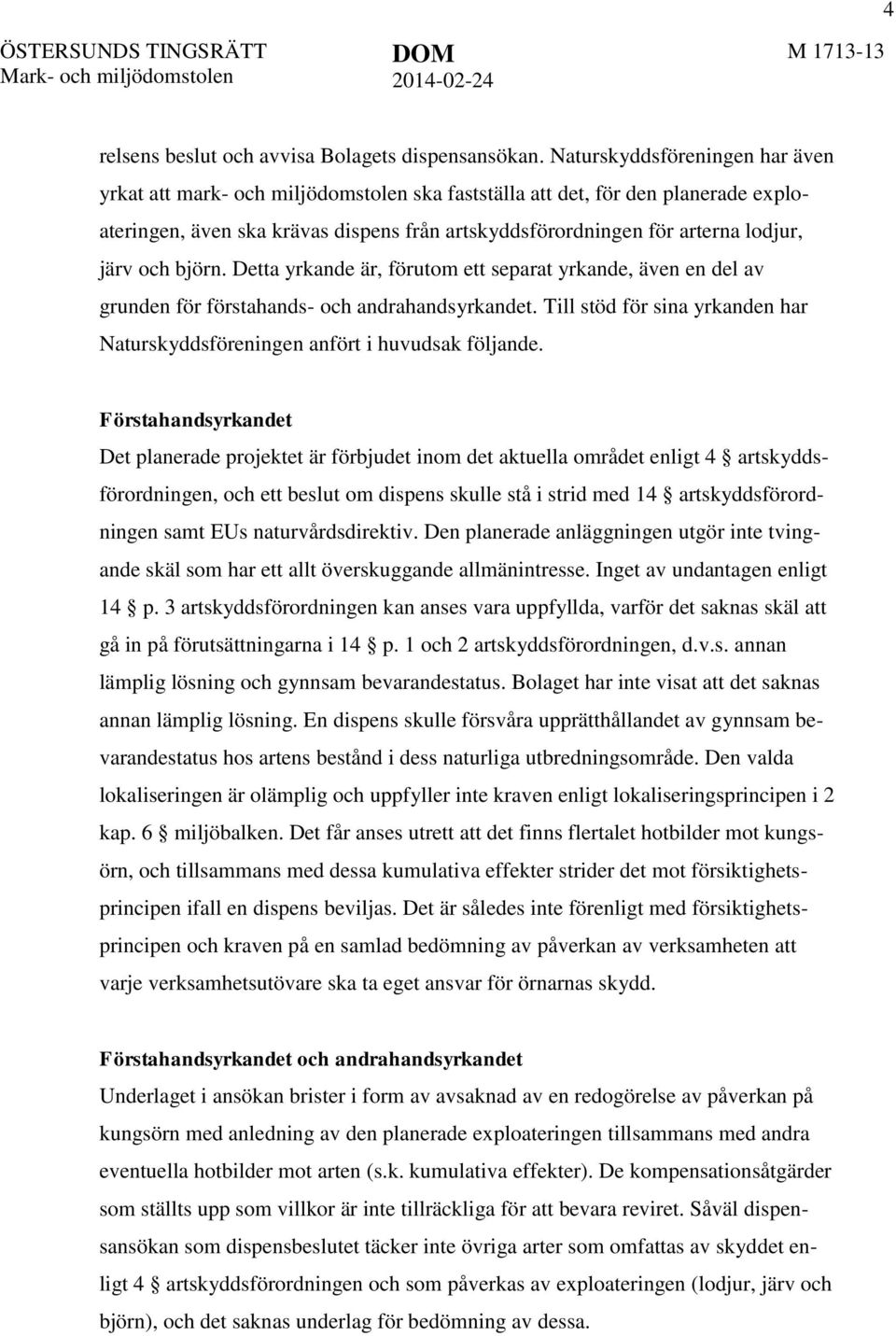 och björn. Detta yrkande är, förutom ett separat yrkande, även en del av grunden för förstahands- och andrahandsyrkandet.