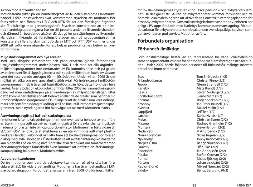 Styrelsen konstaterade att de nämnda handelsgrupperingarna har en 85 procent andel av livsmedelshandeln och därmed är betydande aktörer då det gäller prissättningen av livsmedel.