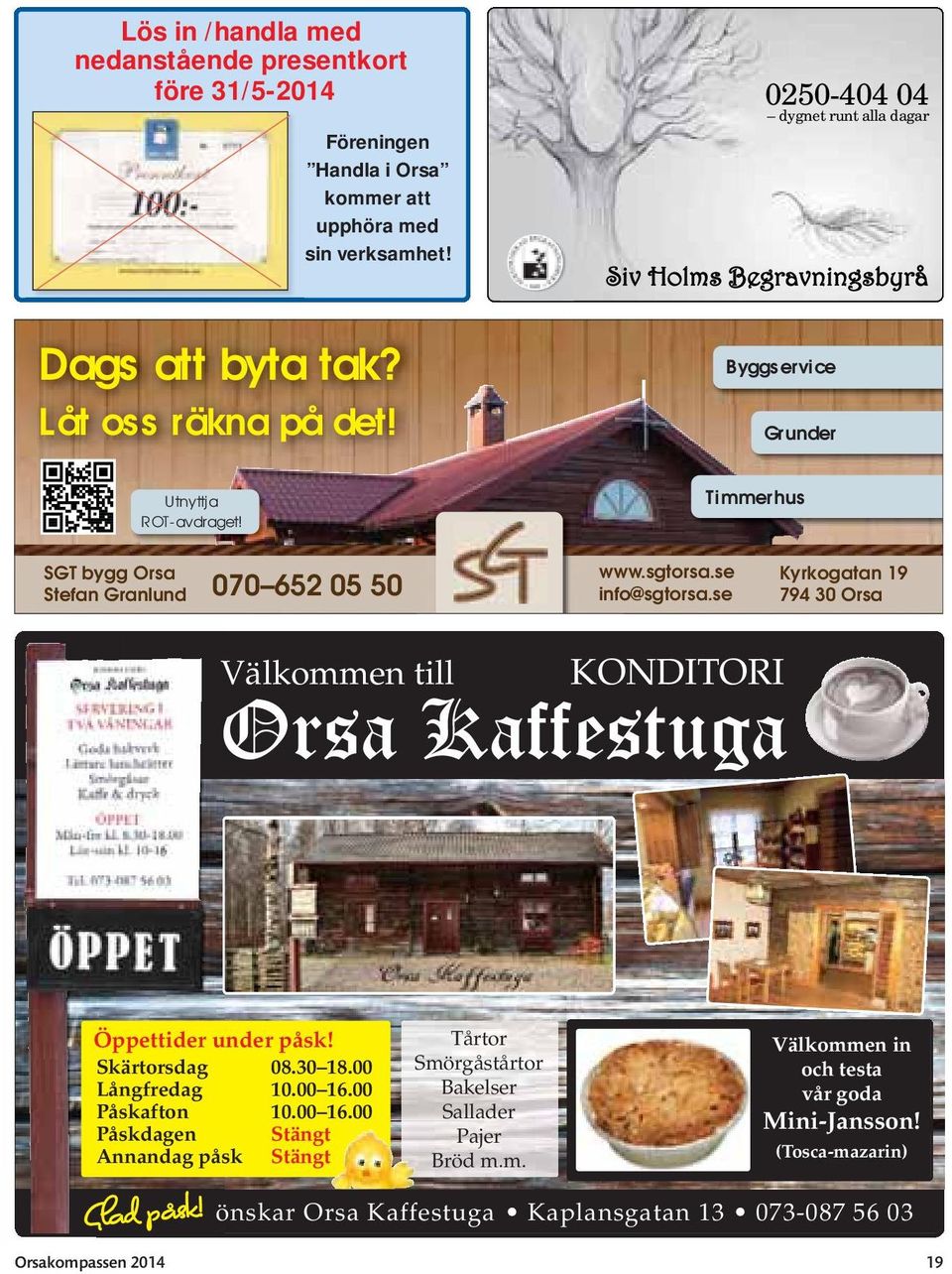 se Kyrkogatan 19 794 30 Orsa Välkommen till KONDITORI Orsa Kaffestuga Öppettider under påsk! Skärtorsdag 08.30 18.00 Långfredag 10.00 16.00 Påskafton 10.00 16.00 Påskdagen Stängt Annandag påsk Stängt Glad påsk!