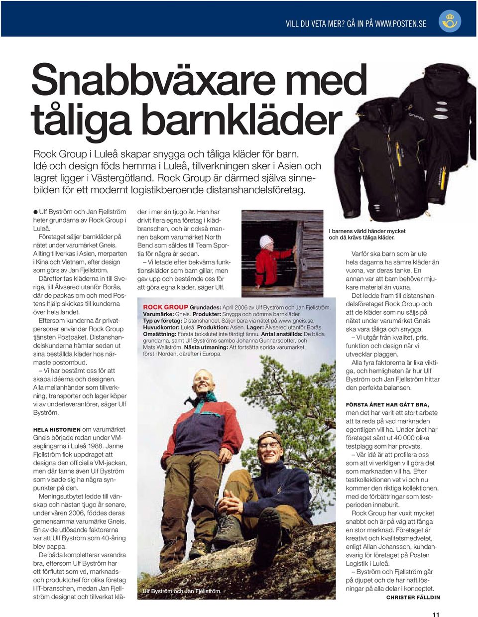 Ulf Byström och Jan Fjellström heter grundarna av Rock Group i Luleå. Företaget säljer barnkläder på nätet under varumärket Gneis.