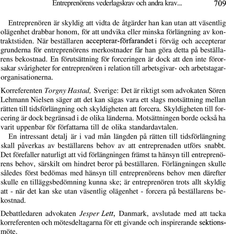 När beställaren accepterar-förfarandet i förväg och accepterar grunderna för entreprenörens merkostnader får han göra detta på beställarens bekostnad.