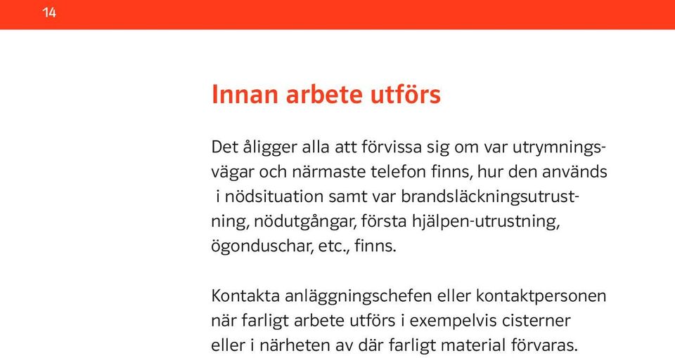 första hjälpen-utrustning, ögon duschar, etc., finns.