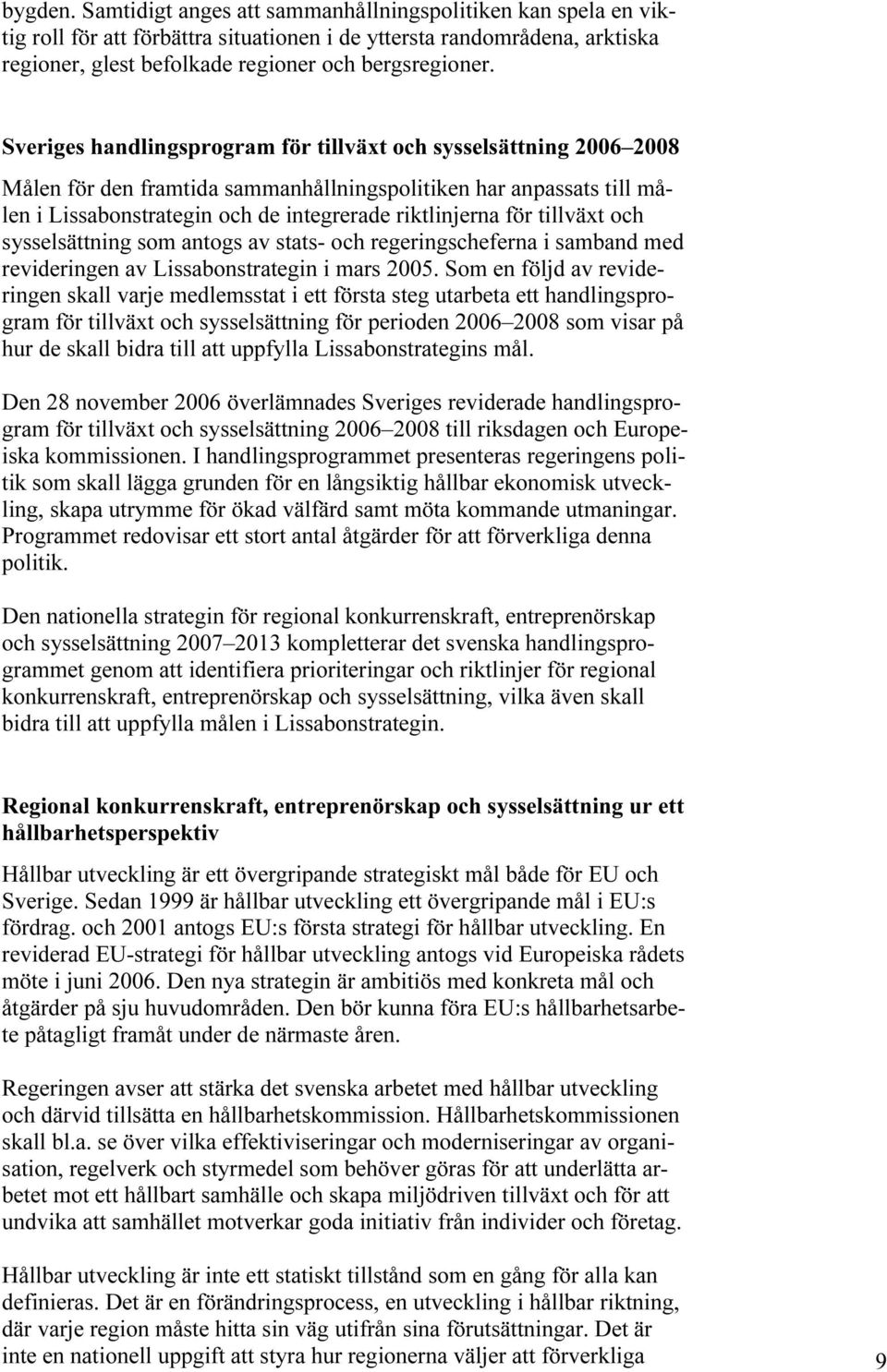 tillväxt och sysselsättning som antogs av stats- och regeringscheferna i samband med revideringen av Lissabonstrategin i mars 2005.