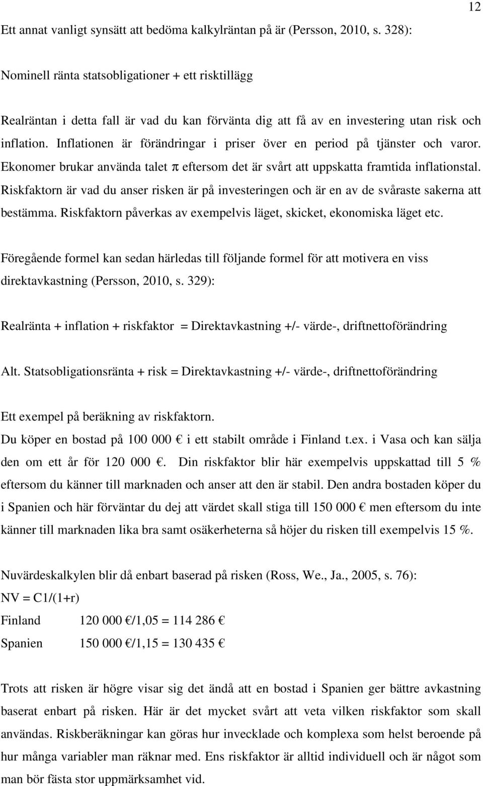 Iflatioe är förädrigar i priser över e period på tjäster och varor. Ekoomer brukar aväda talet π eftersom det är svårt att uppskatta framtida iflatiostal.