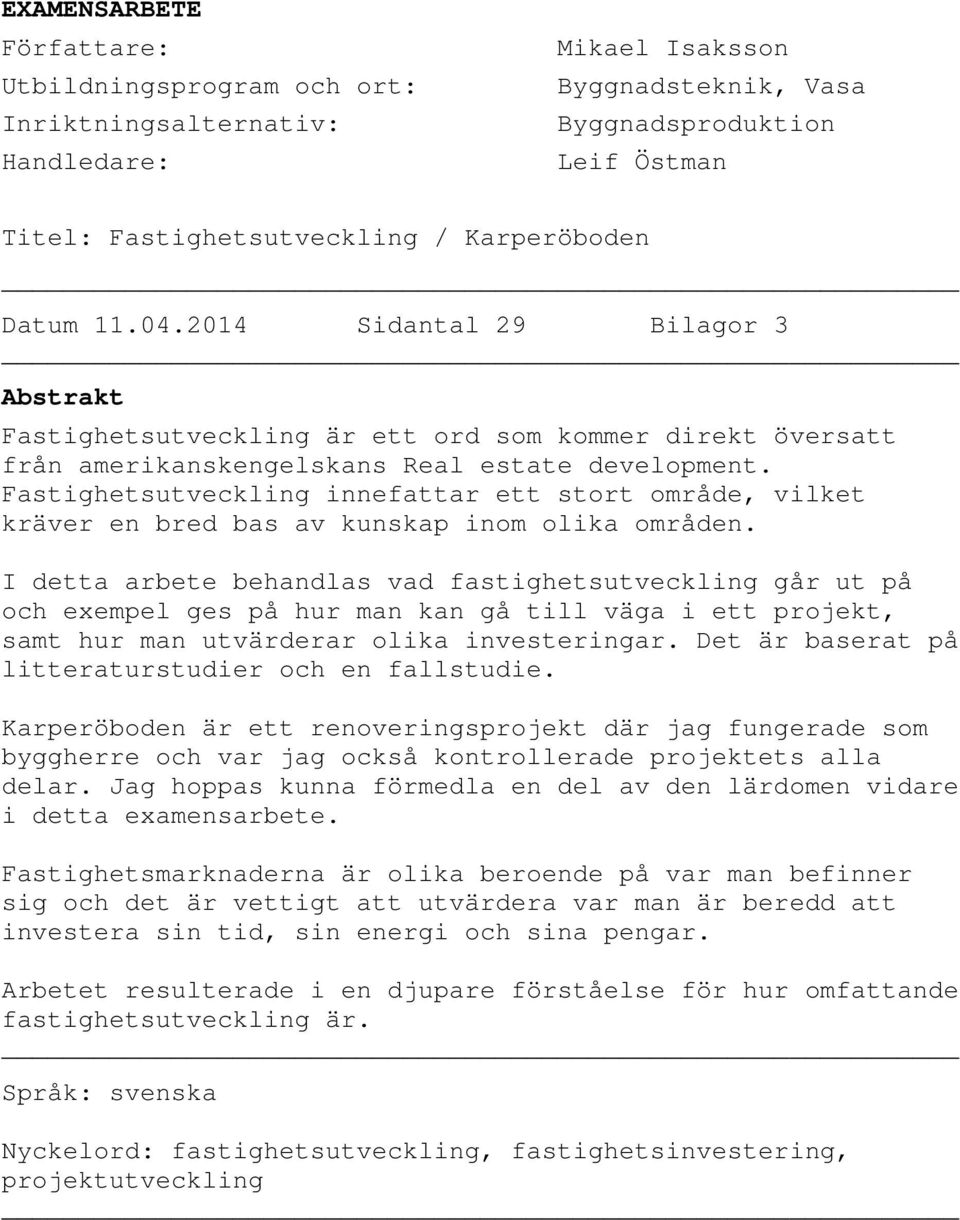 Fastighetsutvecklig iefattar ett stort område, vilket kräver e bred bas av kuskap iom olika område.