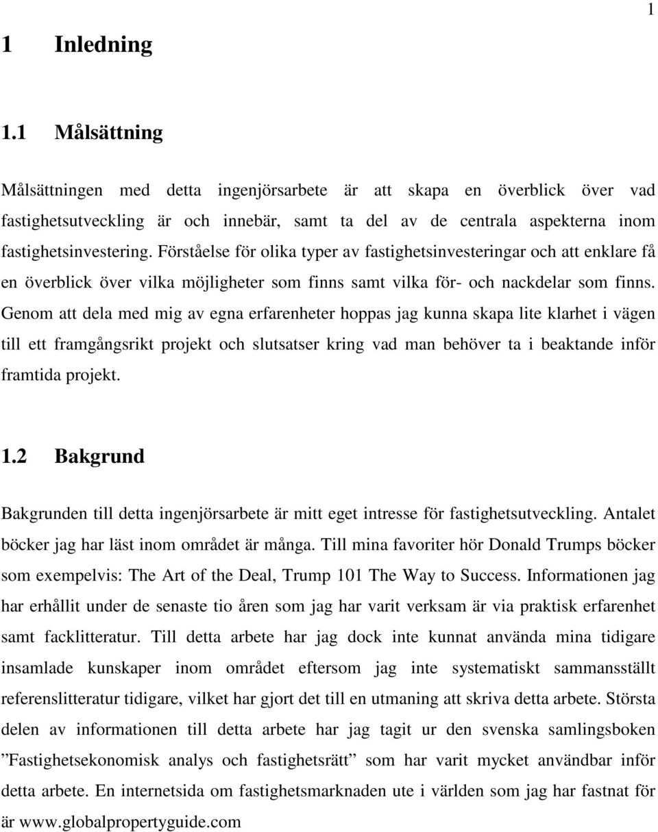 Geom att dela med mig av ega erfareheter hoppas jag kua skapa lite klarhet i väge till ett framgågsrikt projekt och slutsatser krig vad ma behöver ta i beaktade iför framtida projekt. 1.
