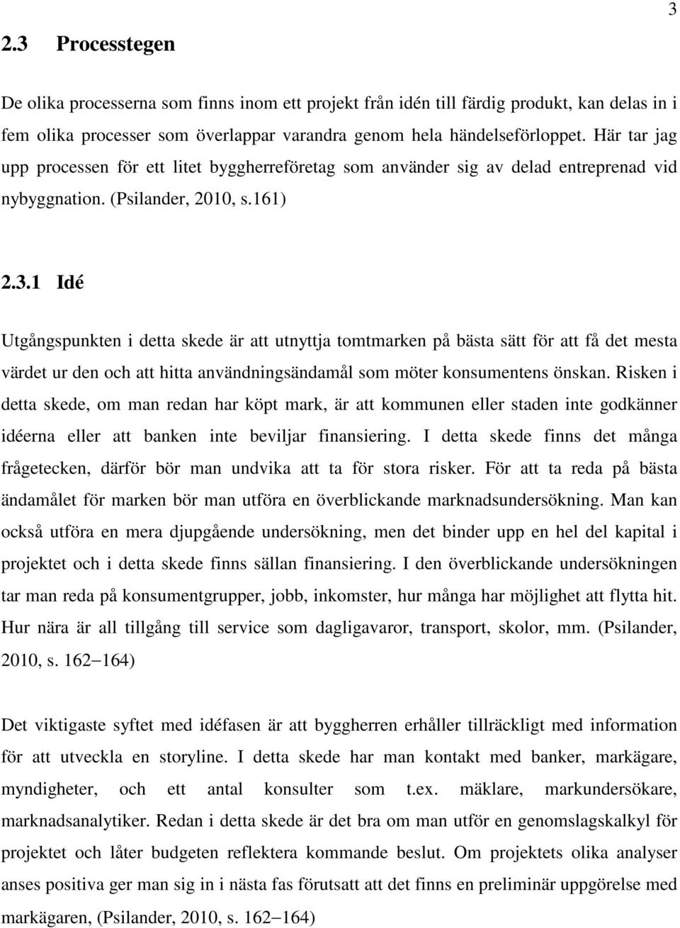 1 Idé Utgågspukte i detta skede är att utyttja tomtmarke på bästa sätt för att få det mesta värdet ur de och att hitta avädigsädamål som möter kosumetes öska.
