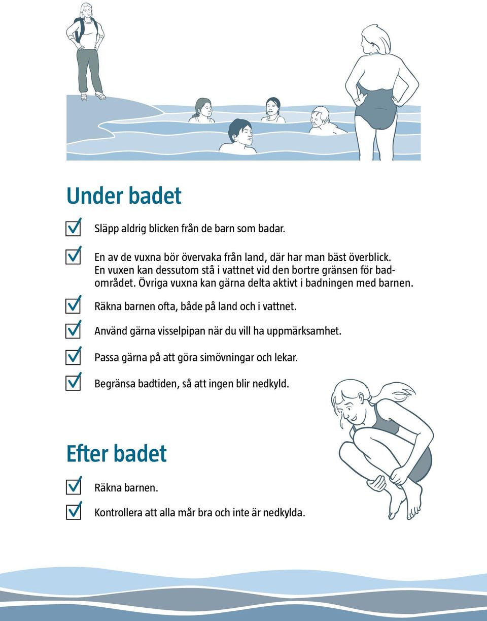 Övriga vuxna kan gärna delta aktivt i badningen med barnen. Räkna barnen ofta, både på land och i vattnet.