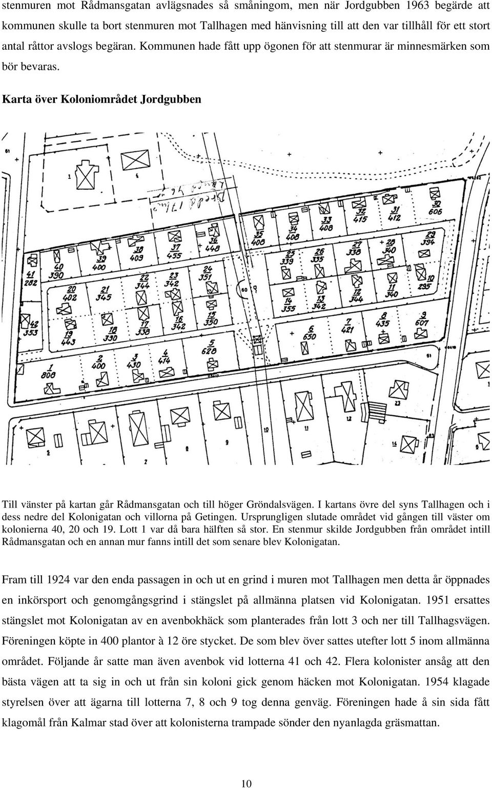 Karta över Koloniområdet Jordgubben Till vänster på kartan går Rådmansgatan och till höger Gröndalsvägen. I kartans övre del syns Tallhagen och i dess nedre del Kolonigatan och villorna på Getingen.