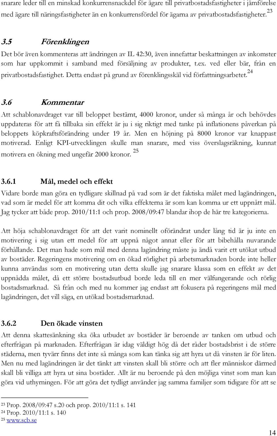 ved eller bär, från en privatbostadsfastighet. Detta endast på grund av förenklingsskäl vid författningsarbetet. 24 3.