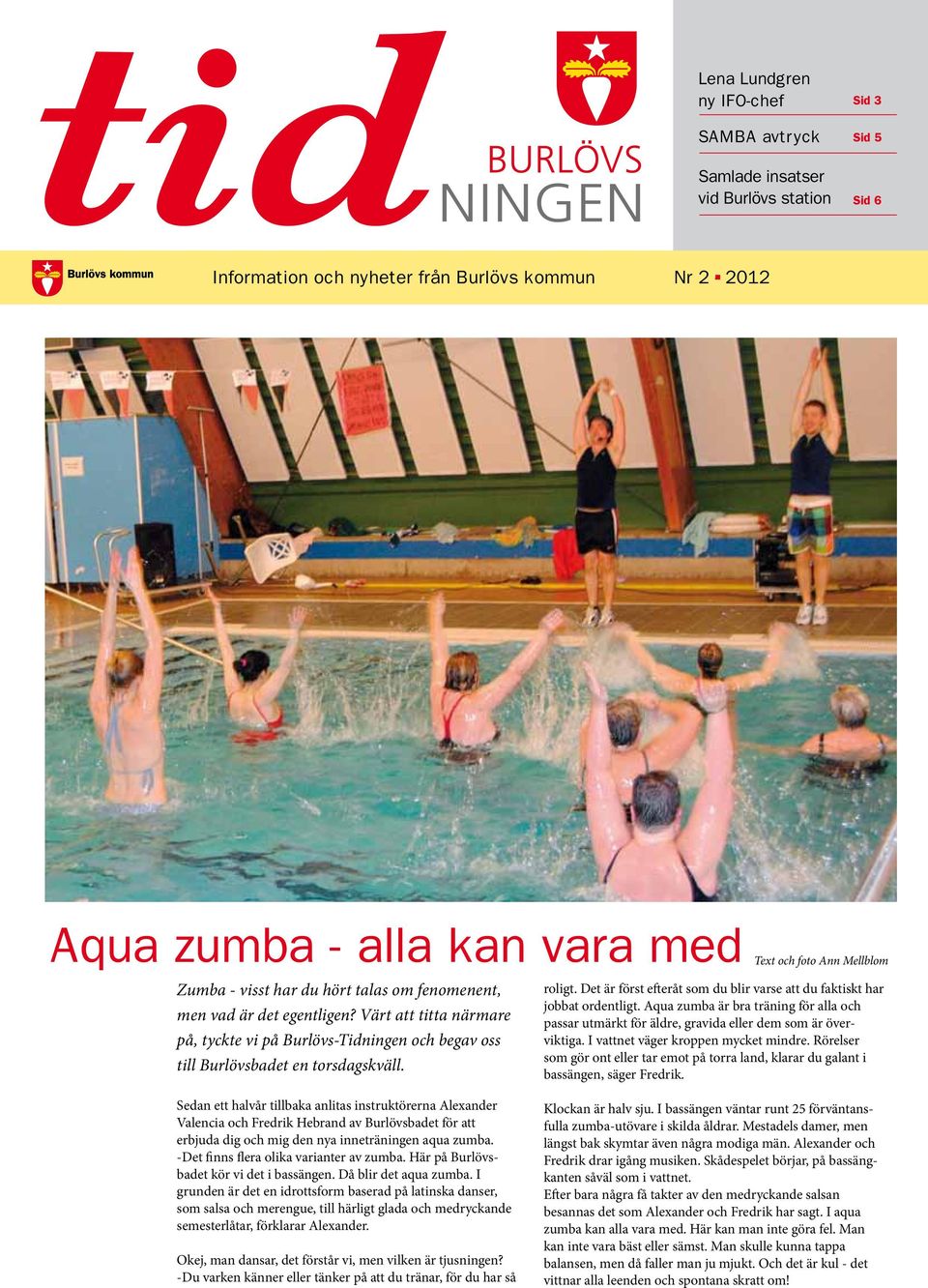 Det är först efteråt som du blir varse att du faktiskt har jobbat ordentligt. Aqua zumba är bra träning för alla och passar utmärkt för äldre, gravida eller dem som är överviktiga.