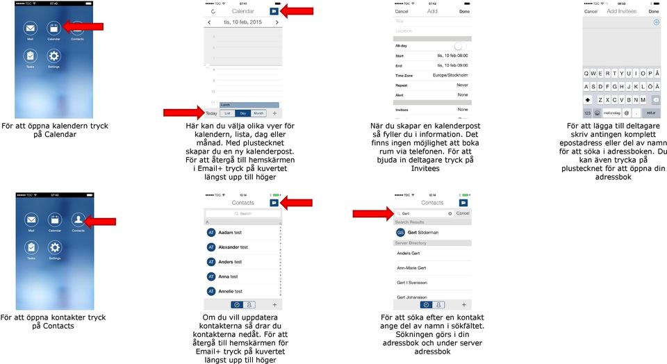 För att bjuda in deltagare tryck på Invitees För att lägga till deltagare skriv antingen komplett epostadress eller del av namn för att söka i adressboken.