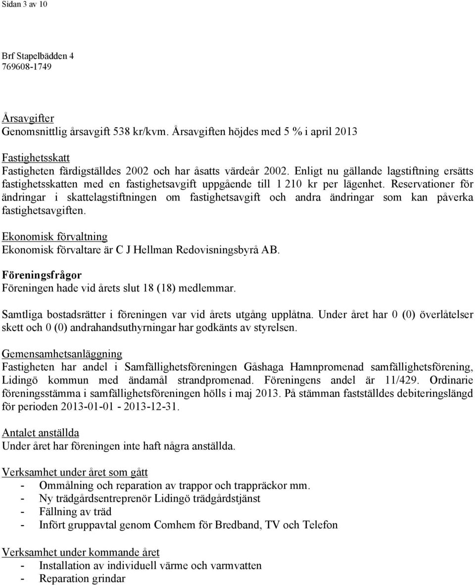 Reservationer för ändringar i skattelagstiftningen om fastighetsavgift och andra ändringar som kan påverka fastighetsavgiften.