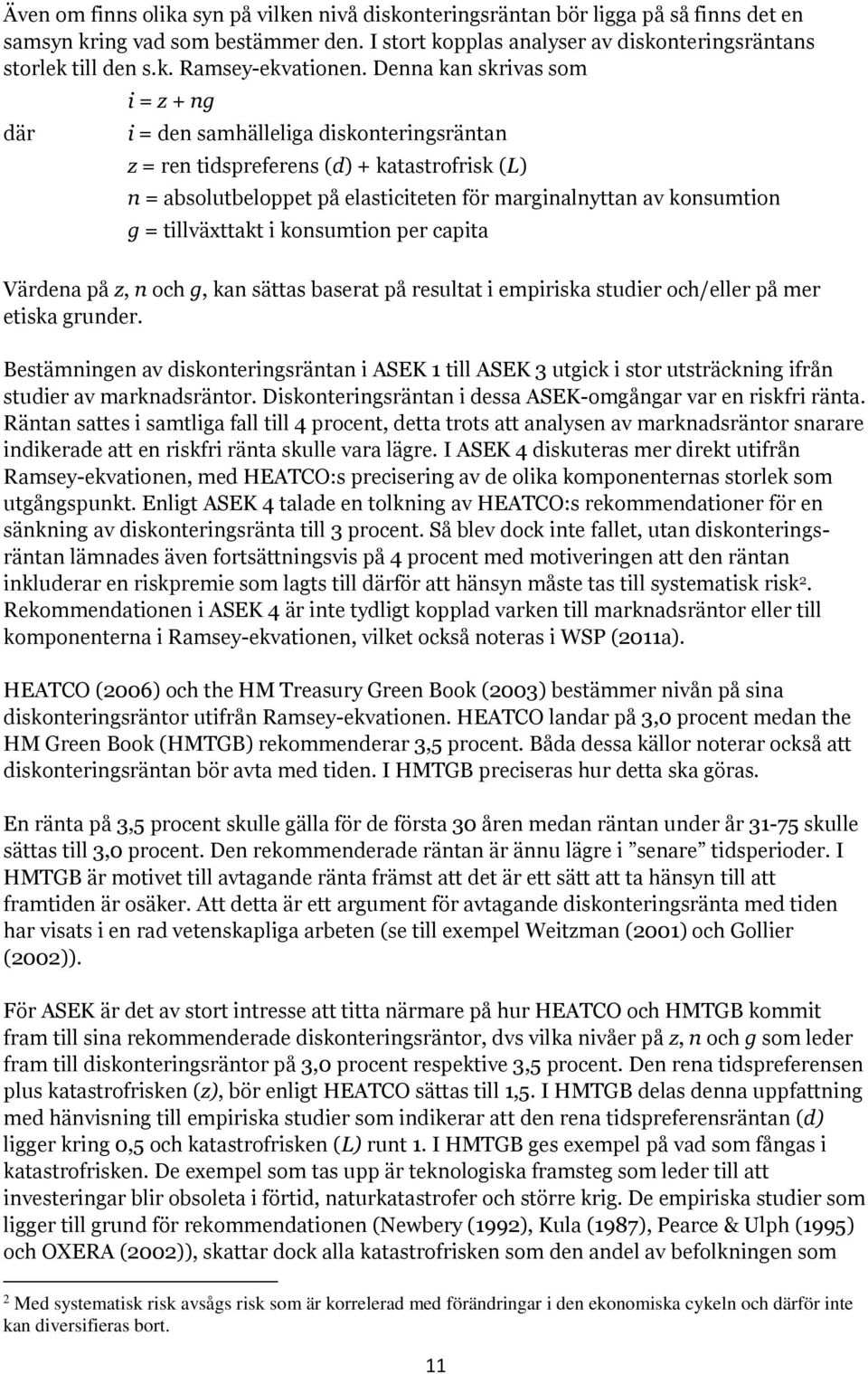 tillväxttakt i konsumtion per capita Värdena på z, n och g, kan sättas baserat på resultat i empiriska studier och/eller på mer etiska grunder.