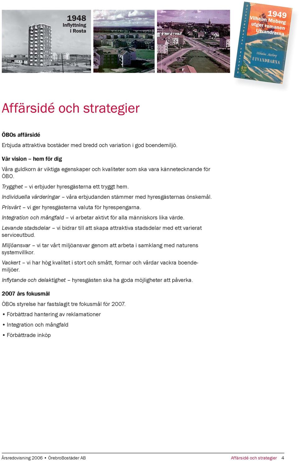 Integration och mångfald vi arbetar aktivt för alla människors lika värde. Levande stadsdelar vi bidrar till att skapa attraktiva stadsdelar med ett varierat serviceutbud.