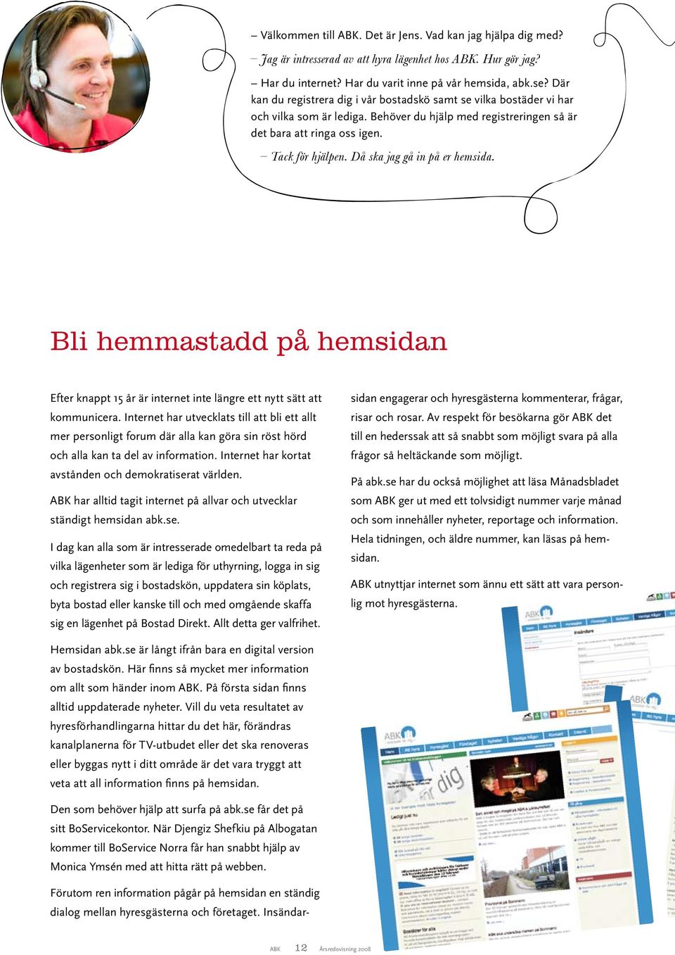 Bli hemmastadd på hemsidan Efter knappt 15 år är internet inte längre ett nytt sätt att kommunicera.