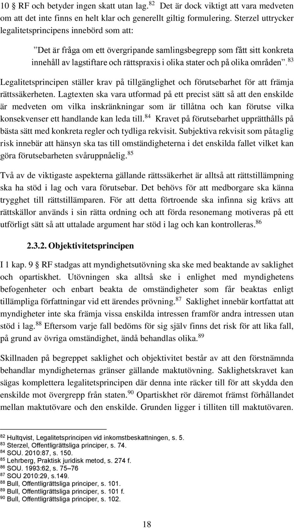 områden. 83 Legalitetsprincipen ställer krav på tillgänglighet och förutsebarhet för att främja rättssäkerheten.