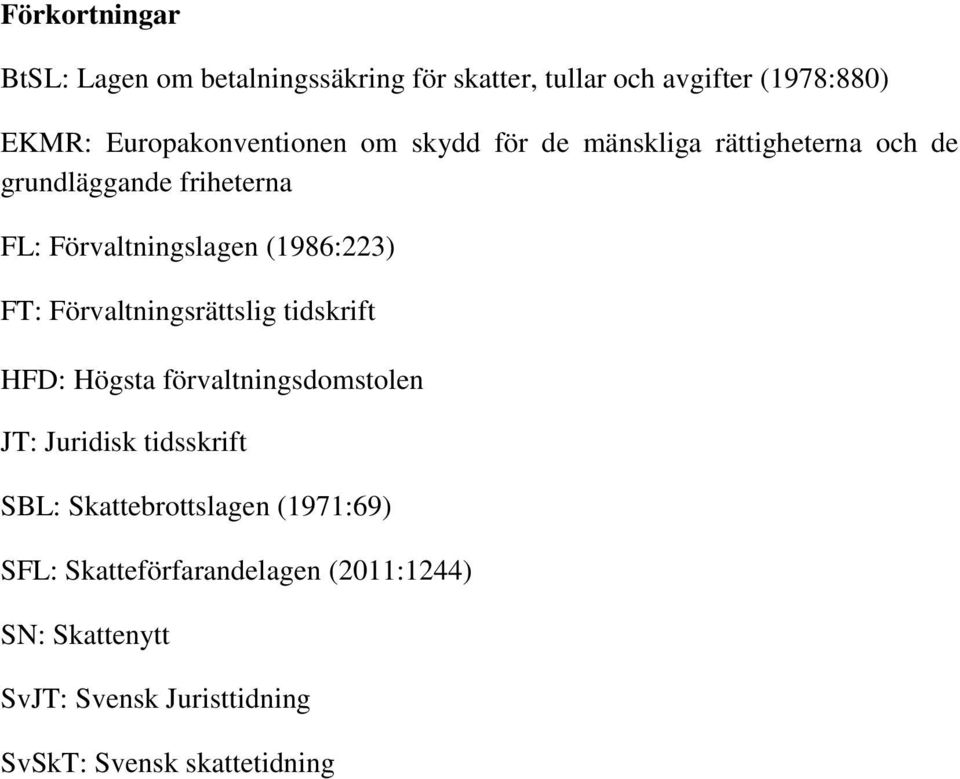 (1986:223) FT: Förvaltningsrättslig tidskrift HFD: Högsta förvaltningsdomstolen JT: Juridisk tidsskrift SBL: